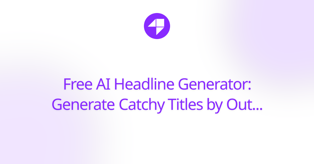 Free AI Headline Generator: Generate Catchy Titles by Outrank