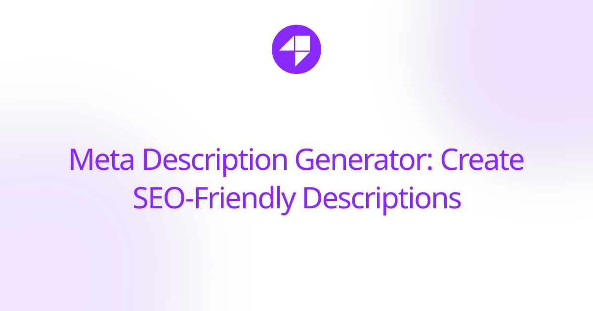 Meta Description Generator: Create SEO-Friendly Descriptions
