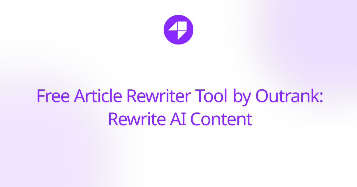 Free Article Rewriter Tool by Outrank: Rewrite AI Content